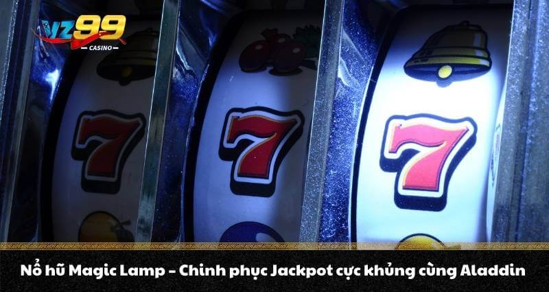 Nổ hũ Magic Lamp – Chinh phục Jackpot cực khủng cùng Aladdin 3 Nổ hũ Magic Lamp – Chinh phục Jackpot cực khủng cùng Aladdin