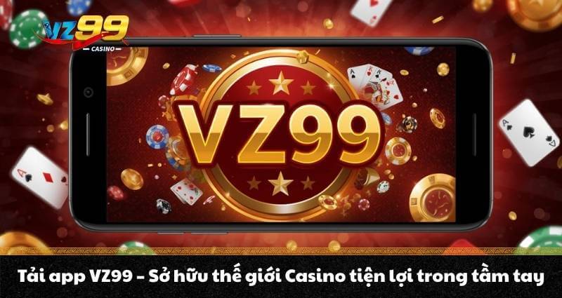 Tải app VZ99 - Sở hữu thế giới Casino tiện lợi trong tầm tay 1 Tải app VZ99 - Sở hữu thế giới Casino tiện lợi trong tầm tayTải app VZ99 - Sở hữu thế giới Casino tiện lợi trong tầm tayTải app VZ99 - Sở hữu thế giới Casino tiện lợi trong tầm tay